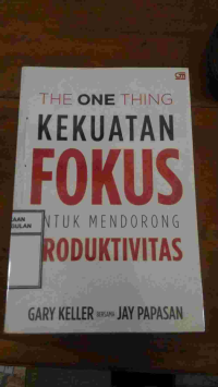 Image of THE ONE THINK KEKUATAN FOKUS UNTUK MENDORONG PRODUKTIVITAS