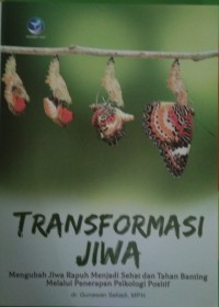 Image of Transformasi Jiwa Mengubah Jiwa Rapuh Menjadi Sehat dan Tahan Banting Melalui Penerapan Psikologi Positif