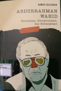 Image of Abdurrahman Wahid, Keislaman, Kemanusiaan, dan Kebangsaan